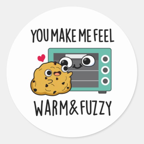 You Make Me Feel Warm And Fuzzy Funny Oven Pun  Classic Round Sticker