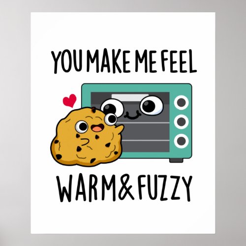 You Make Me Feel Warm And Fuzzy Funny Oven Pun Poster