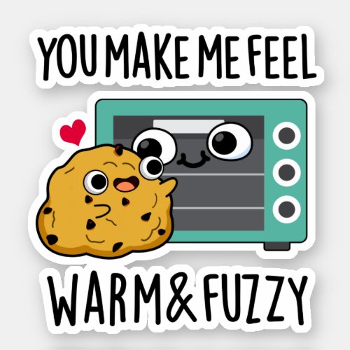 You Make Me Feel Warm And Fuzzy Funny Oven Pun Sticker
