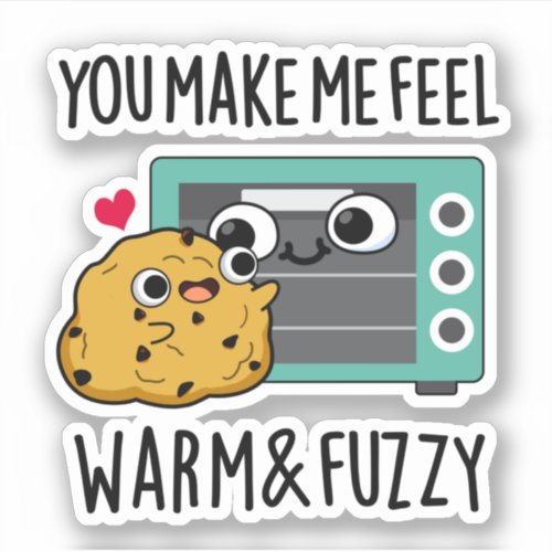 You Make Me Feel Warm And Fuzzy Funny Oven Pun  Sticker