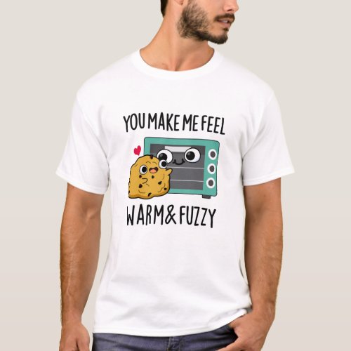 You Make Me Feel Warm And Fuzzy Funny Oven Pun  T_Shirt