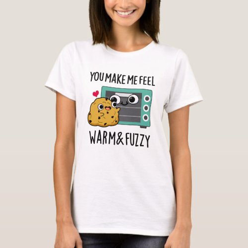 You Make Me Feel Warm And Fuzzy Funny Oven Pun T_Shirt