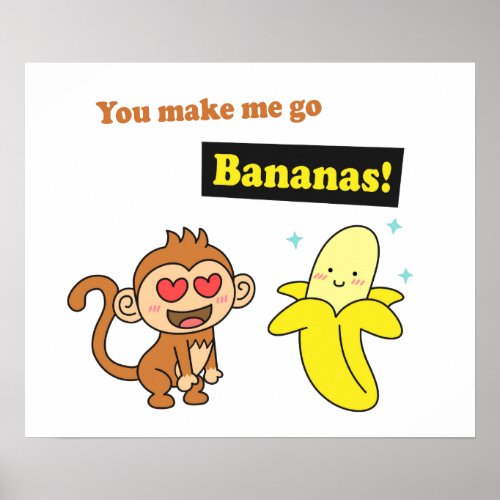 You make me go Bananas Cute Love Humor Poster