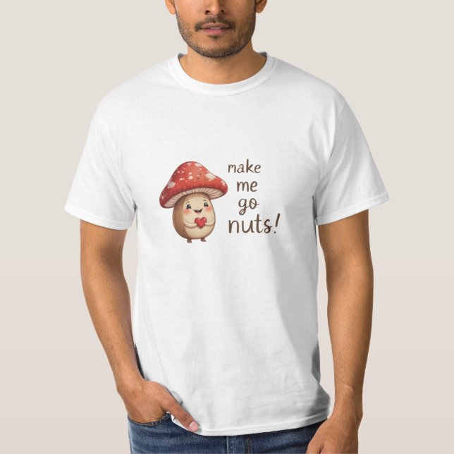 You Make Me Go Nuts – Adorable Hazelnut & Mushroom T-Shirt (Front)