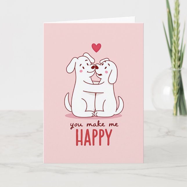 You Make Me Happy Dog Love Card (Front)