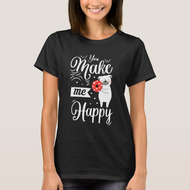 You Make Me Happy Dog Loves Donut Valentines Day T-Shirt (Front)