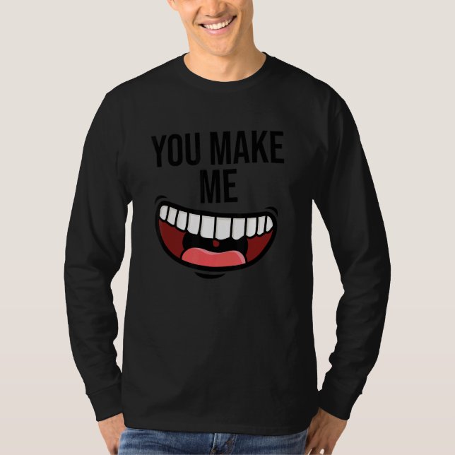 You Make Me Happy Smile Positivity Love Kindness H T-Shirt (Front)