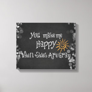 You Make Me Happy When Skies Are Gray Canvas Print