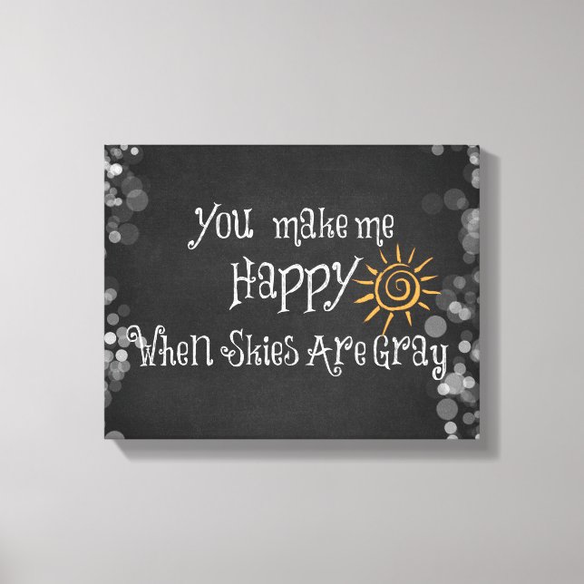You Make Me Happy When Skies Are Gray Canvas Print (Front)