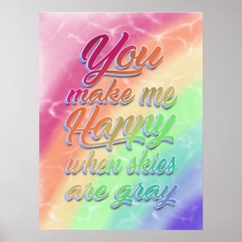 You make me Happy when skies are gray  Rainbow Poster