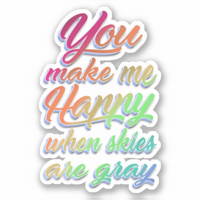You make me Happy when skies are gray | Rainbow Sticker (Front)