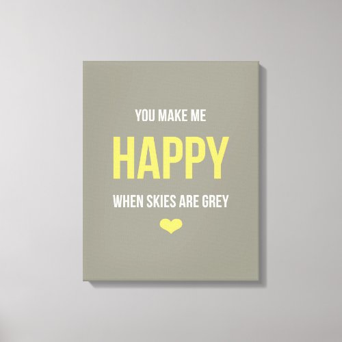 You Make Me Happy When Skies are Grey Canvas Print