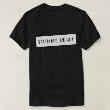 You Make Me Hot  Sayings Quotes Love T-Shirt