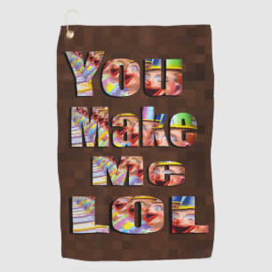 You Make Me Laugh Out Loud, Golf Towel
