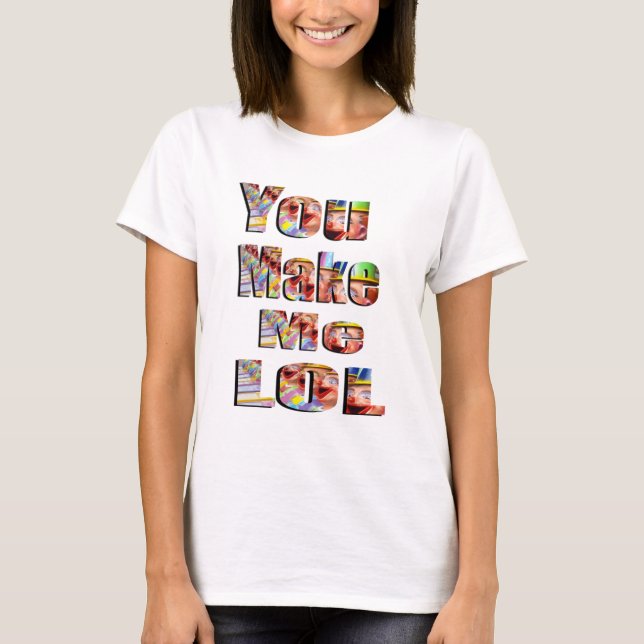 You Make Me LOL Logo, T-Shirt (Front)