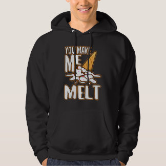 You make me melt  6 hoodie