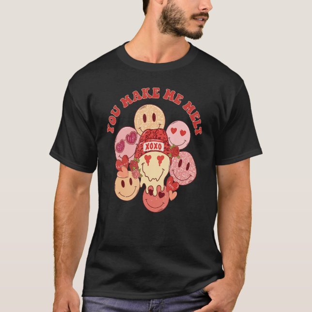 You Make Me Melt Groovy XOXO Smile Love Valentine' T-Shirt (Front)