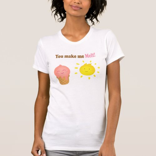 You make me melt ice cream and sun love humor T_Shirt