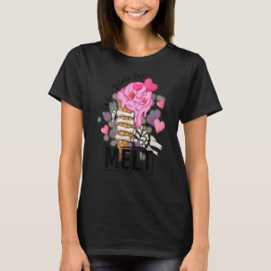 You Make Me Melt Ice Cream Skeletons Hand Happy Va T-Shirt