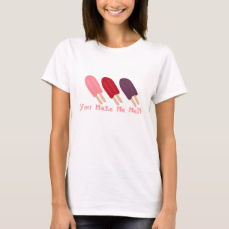 You Make Me Melt T-Shirt