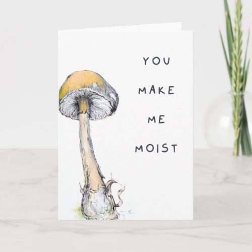 You Make Me Moist Naughty Adult Humor Mushroom Pun Card
