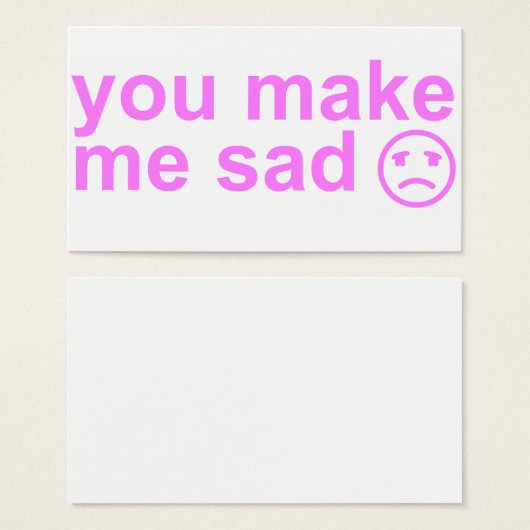 you make me sad card (Front & Back)