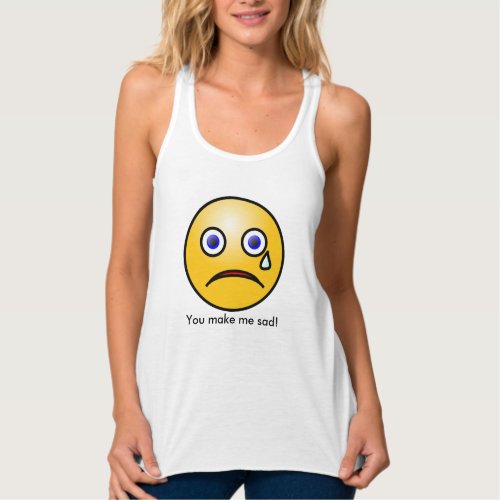 You Make Me Sad Crying Face Tank Top T_shirt