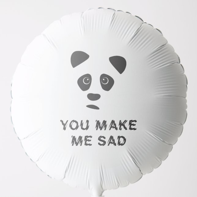 You make me sad. Sad panda. Balloon (Front)