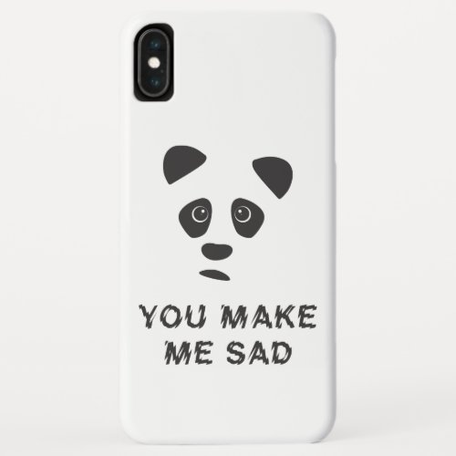 You make me sad Sad panda iPhone XS Max Case