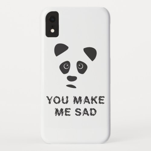 You make me sad Sad panda iPhone XR Case