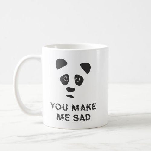 You make me sad Sad panda Coffee Mug
