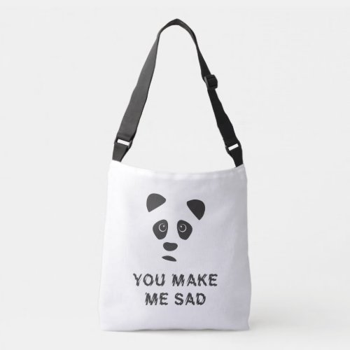 You make me sad Sad panda Crossbody Bag
