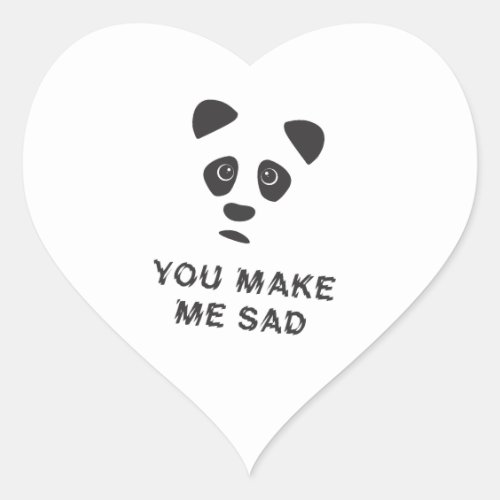 You make me sad Sad panda Heart Sticker