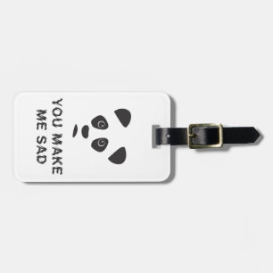 You make me sad. Sad panda. Luggage Tag
