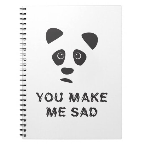 You make me sad Sad panda Notebook