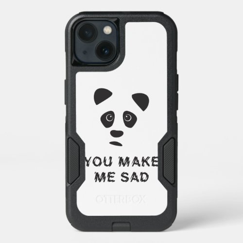 You make me sad Sad panda iPhone 13 Case