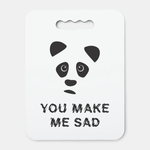 You make me sad Sad panda Seat Cushion