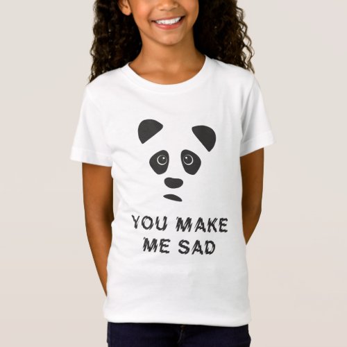 You make me sad Sad panda T_Shirt