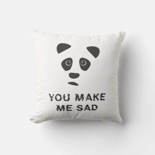 You make me sad Sad panda Throw Pillow