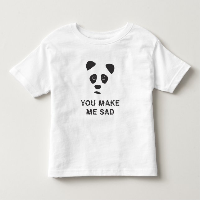You make me sad. Sad panda. Toddler T-shirt (Front)
