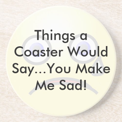 You Make Me SadCoaster Coaster