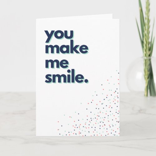 You Make Me Smile Greeting Card