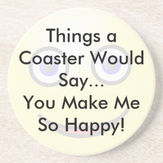 You Make Me So Happy Coaster