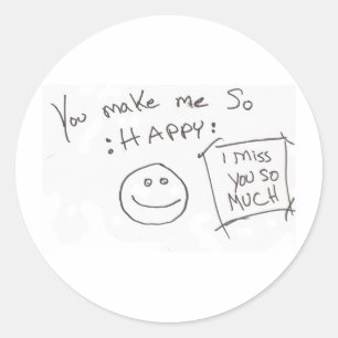 You make me So :HAPPY: i miss you so much Classic Round Sticker