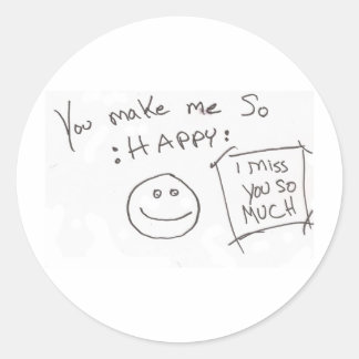 You make me So :HAPPY: i miss you so much Classic Round Sticker
