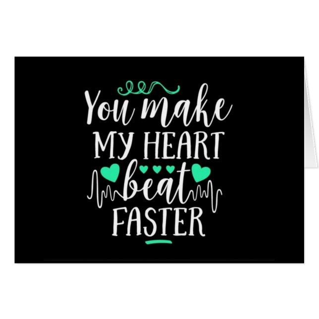 **YOU** MAKE MY HEART "BEAT FASTER" <3 CARDS (Front Horizontal)