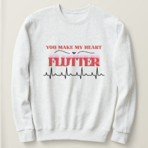 You Make My. Heart Flutter Humor Valentine's Sweatshirt