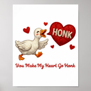 You Make My Heart Go Honk Funny Goose Valentine Sa Poster