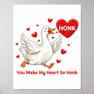 You Make My Heart Go Honk Funny Goose Valentine Sa Poster