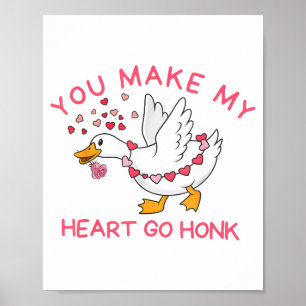 You Make My Heart Go Honk Funny Valentine Silly Go Poster